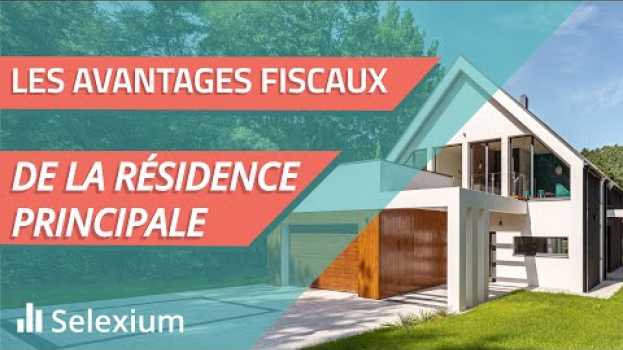 Video Quels sont les avantages fiscaux de la résidence principale ? in English