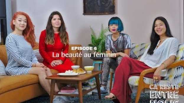 Video Ça reste entre nous - Épisode 6 "La beauté au féminin" em português