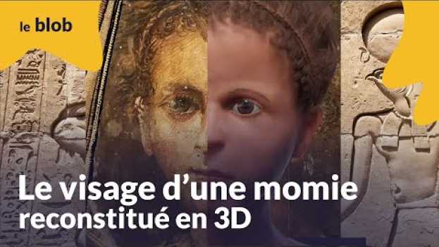 Video Le visage d’une momie reconstitué en 3D | Actu de science in English