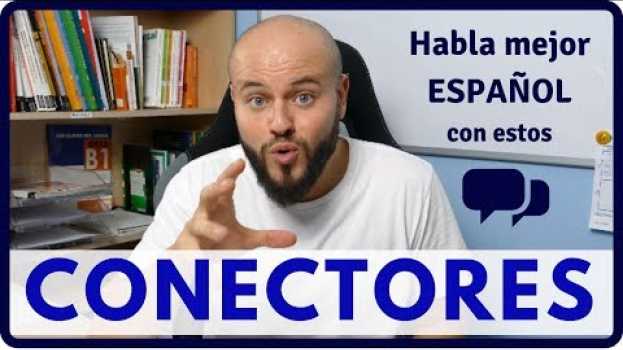 Video 14 CONECTORES para Hablar Mejor en ESPAÑOL y Aprobar el DELE in English