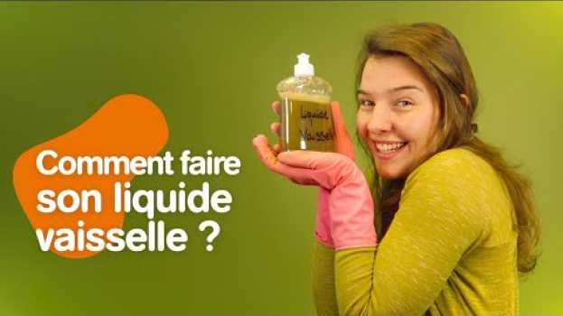 Video Comment faire son liquide vaisselle maison ? | À vous de jouer ! | day by day en español