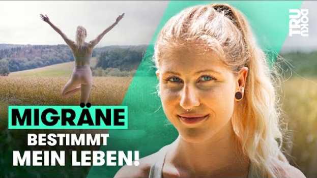 Video Migräne: “Mehr als nur Kopfschmerzen!” Das hilft Martha in ihrem Leben I TRU DOKU su italiano