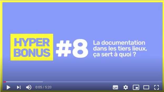 Video Hyperbonus 8 - Association Ping - La documentation dans les tiers-lieux, ça sert à quoi ? en español