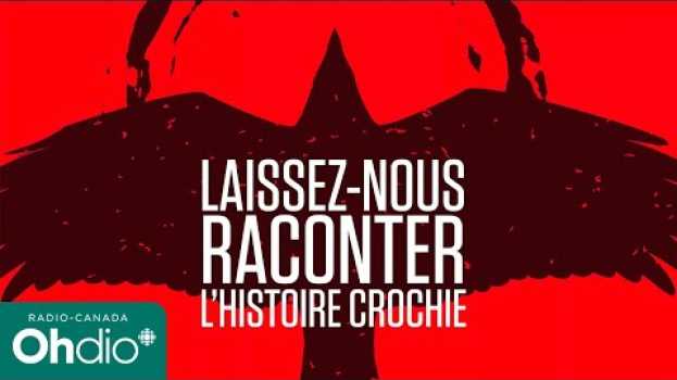 Video La parole aux Premiers Peuples | Laissez-nous raconter : l'histoire crochie | Balado | OHdio su italiano