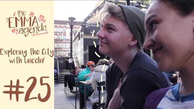 Video The Emma Agenda #25 || Exploring the City with Lincoln!   türkçe