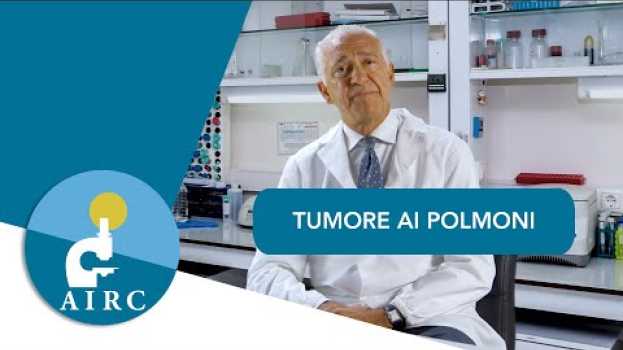 Video Tumore ai polmoni: sintomi, prevenzione, cause, diagnosi | AIRC en español