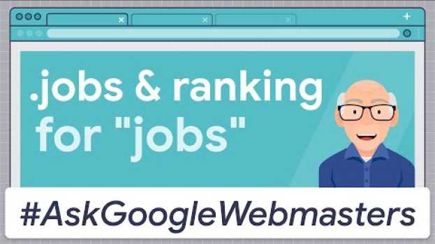 Video Does a .jobs domain help rank for "jobs"? #AskGoogleWebmasters   türkçe