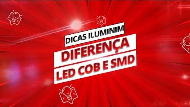 Video Diferença entre LED COB e LED SMD - Dicas de Iluminação - Iluminim en español