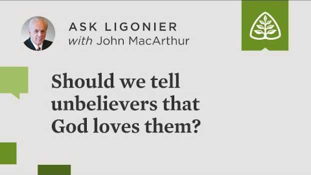 Video Should we tell unbelievers that God loves them? auf Deutsch