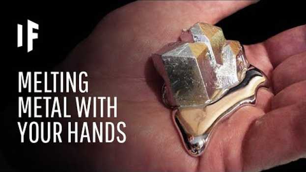 Video What If You Could Melt Metal With Your Hands?   türkçe