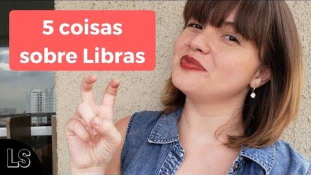 Video 5 COISAS SOBRE LIBRAS QUE VOCÊ PRECISA SABER en español