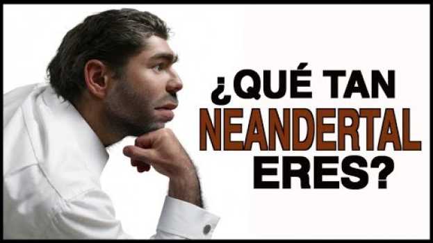 Video ¿Qué Tan Neandertal Eres? em português