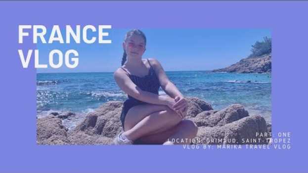 Video francja, saint-tropez. vlog część pierwsza. |marika travel vlog| en français