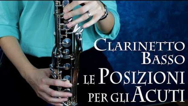 Video CLARINETTO BASSO – le posizioni per gli acuti en français
