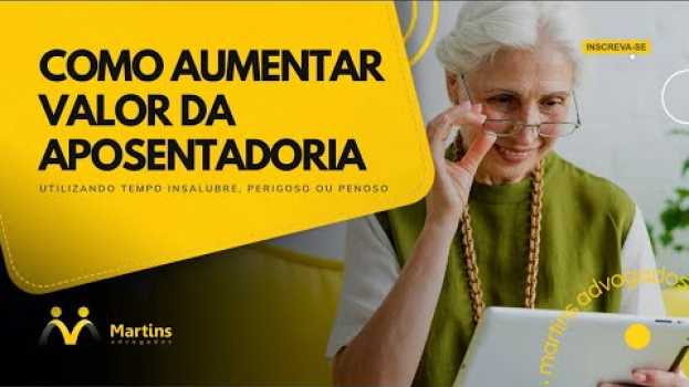 Video Como aumentar valor da aposentadoria utilizando TEMPO ESPECIAL (INSALUBRE, PERIGOSO OU PENOSO). en français