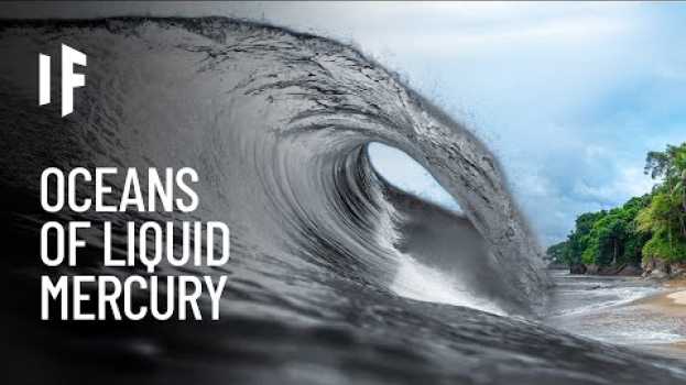 Video What If Oceans Were Liquid Mercury? auf Deutsch