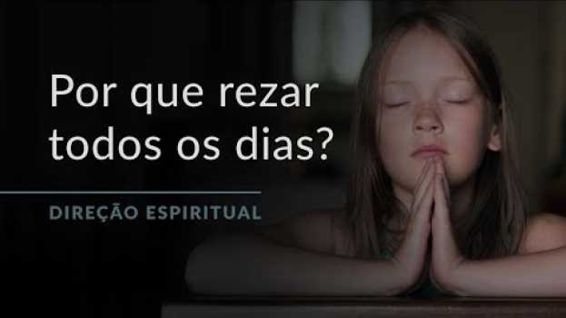 Video Por que devemos rezar todos os dias? “Direção Espiritual” com Padre Paulo Ricardo! en français