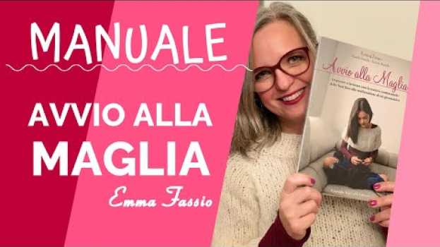 Video Manuale "Avvio alla Maglia" per imparare a lavorare a maglia di Emma Fassio auf Deutsch