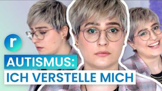 Video Leben mit Autismus: Das ist meine Maske | reporter em português