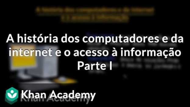 Video A história dos computadores e da internet e o acesso à informação | Parte I po polsku