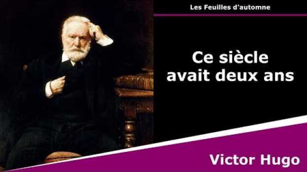 Video Ce siècle avait deux ans - Poésie - Victor Hugo auf Deutsch