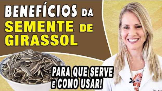 Video Benefícios da Semente de Girassol - Para Que Serve e Como Usar [DICAS] su italiano