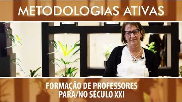 Video [METODOLOGIAS ATIVAS] #3 Formação de Professores para/no Século 21: Maria Luisa Furlan Costa auf Deutsch