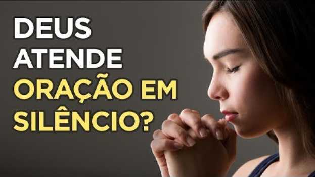 Video QUAL ORAÇÃO DEUS OUVE MAIS? ORAR EM PENSAMENTO OU ORAR EM VOZ ALTA? en français