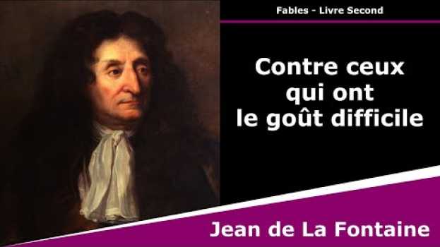 Video Contre ceux qui ont le goût difficile - Fables - Jean de La Fontaine em português