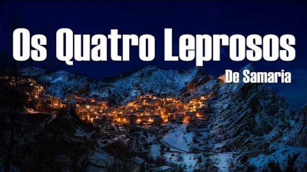 Video OS QUATRO LEPROSOS de Samaria - 2 Reis 7   türkçe