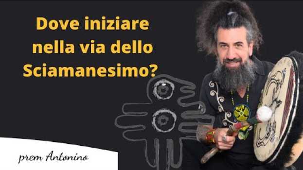 Видео Dove iniziare nella via dello Sciamanesimo? | prem Antonino на русском