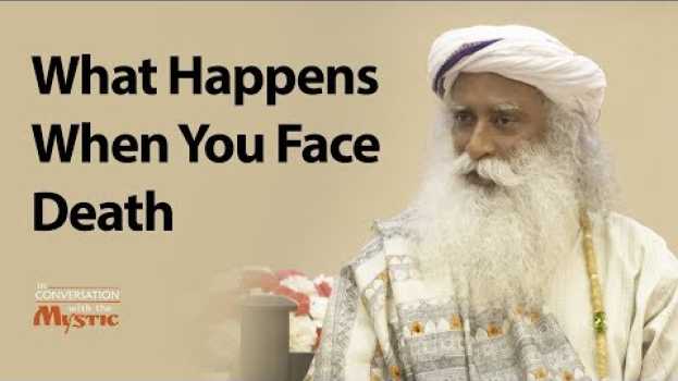Video What Happens When You Face Death - Sadhguru auf Deutsch