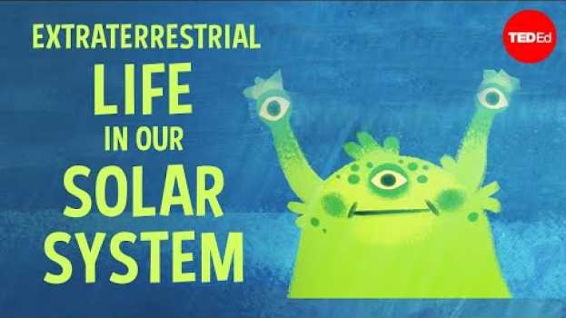 Video There may be extraterrestrial life in our solar system - Augusto Carballido su italiano