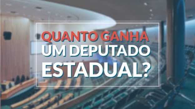 Video Quanto GANHA um DEPUTADO ESTADUAL? en français