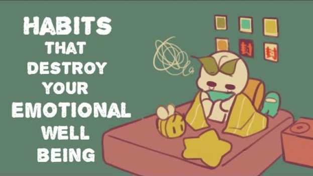Video 6 Habits That Destroy Your Emotional Wellbeing en español