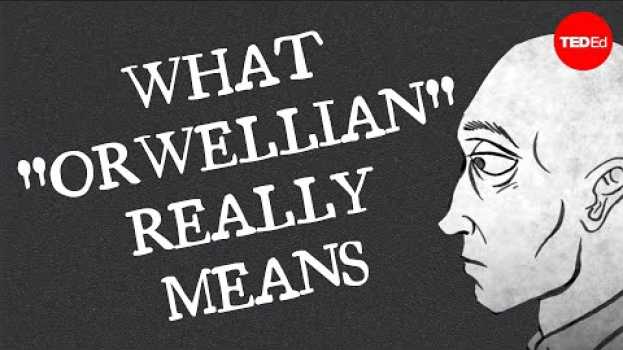 Video What "Orwellian" really means - Noah Tavlin su italiano