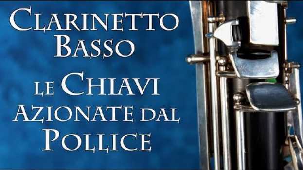 Video CLARINETTO BASSO – le chiavi azionate dal pollice en español