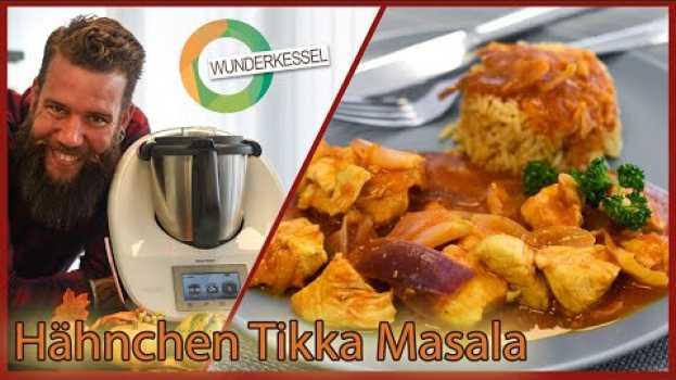 Video Hähnchen Tikka Masala - Thermomix Rezepte aus dem Wunderkessel en français