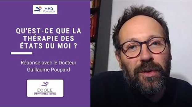 Video Thérapie des états du moi | Docteur Guillaume Poupard | MHD Formation su italiano
