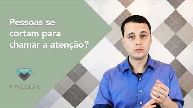 Video Pessoas se cortam para chamar a ATENÇÃO? - Transtorno da Personalidade BORDERLINE. in English