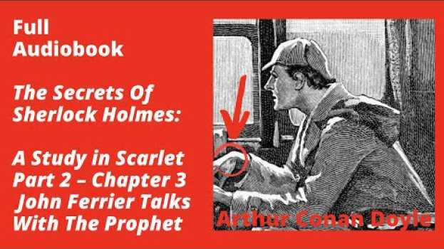 Video A Study in Scarlet Part 2 – Chapter 3: John Ferrier Talks With The Prophet – Full Audiobook en español
