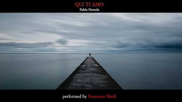 Video Francesco Merli - "Qui ti amo" di Pablo Neruda auf Deutsch