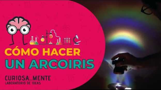 Video COMO HACER un ARCOIRIS - CURIOSA...MENTE - em português