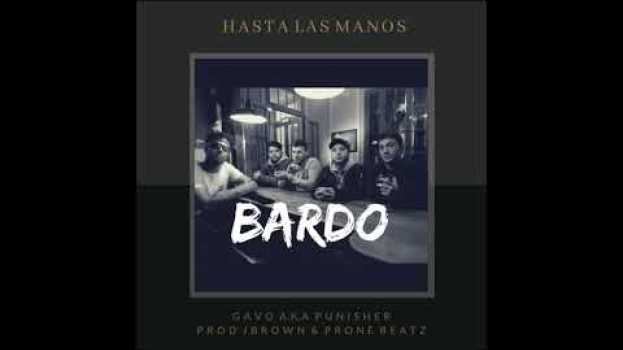 Video HASTA LAS MANOS - BARDO FT GAVO AKA PUNISHER (PROD JBROWN & PRONE BEATZ) su italiano
