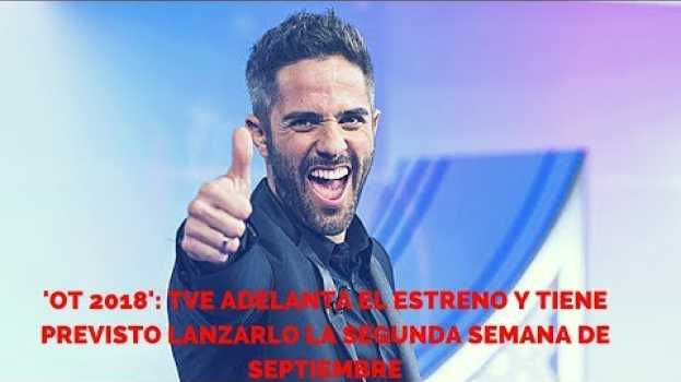 Video 'OT 2018': TVE adelanta el estreno y tiene previsto lanzarlo la segunda semana de septiembre in English