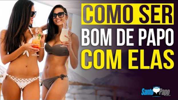 Видео Como ser BOM DE PAPO com ELAS | Santo Papo на русском