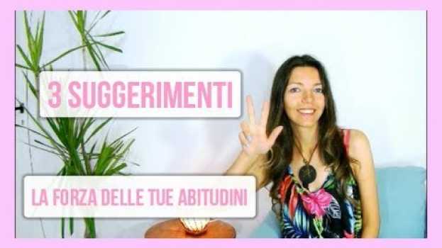 Video La Forza Delle Abitudini - 3 Suggerimenti Per Migliorare Le Tue Abitudini em português