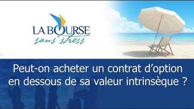 Video Peut on acheter un contrat d'option en dessous de sa valeur intrinsèque ? in English