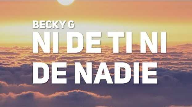 Video Becky G - NI DE TI NI DE NADIE (Letra) in English