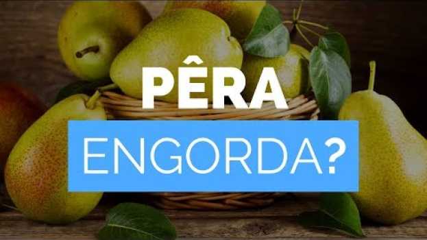 Video Pêra Engorda ou Emagrece? Pode Estar na Dieta? [Calorias] #dietaparaemagrecer   türkçe